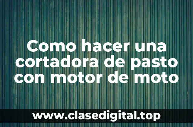 Como hacer una cortadora de pasto con motor de moto