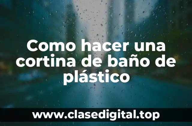 ¿Qué es una cortina de baño de plástico?