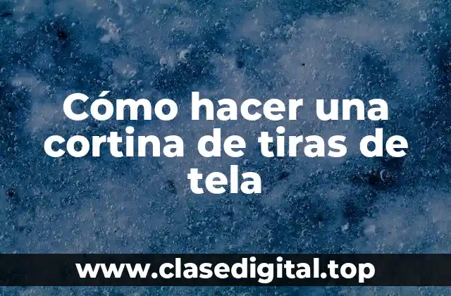 Cómo hacer una cortina de tiras de tela