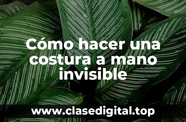 Cómo hacer una costura a mano invisible
