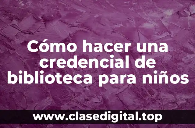 Cómo hacer una credencial de biblioteca para niños