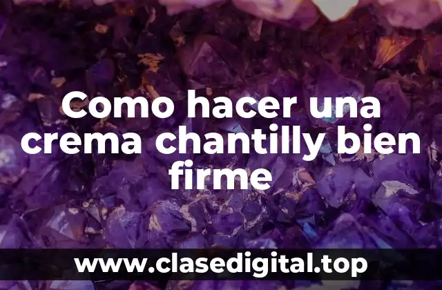 ¿Qué es la crema chantilly y para qué se utiliza?