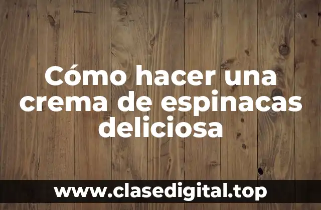 Cómo hacer una crema de espinacas deliciosa