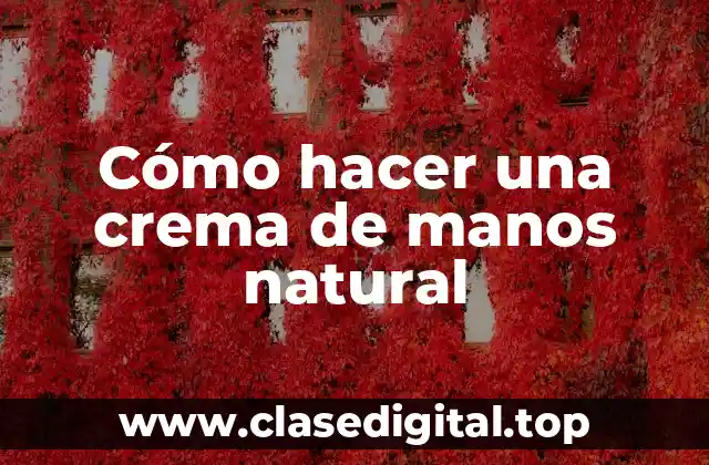 Cómo hacer una crema de manos natural