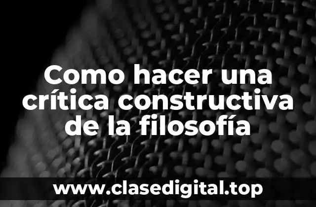 Como hacer una crítica constructiva de la filosofía