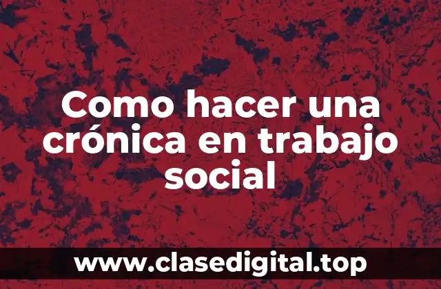 Como hacer una crónica en trabajo social