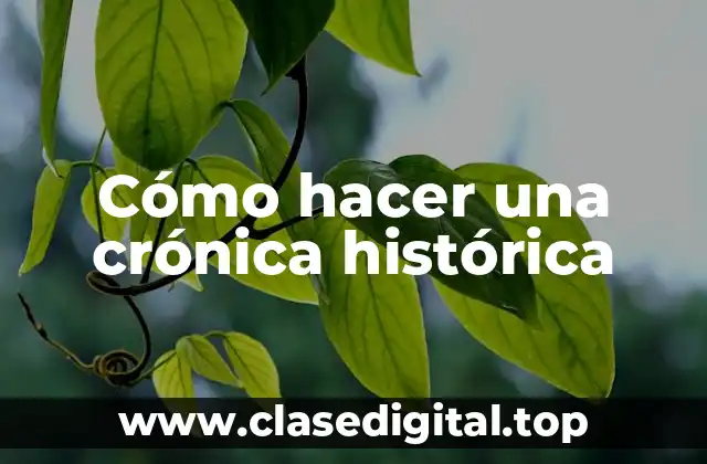 Cómo hacer una crónica histórica
