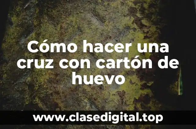 Cómo hacer una cruz con cartón de huevo