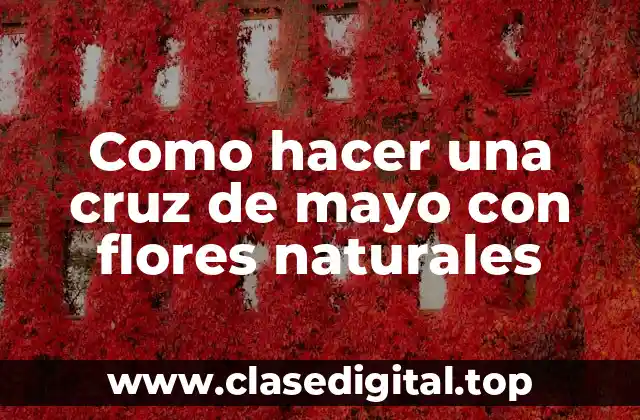 Como hacer una cruz de mayo con flores naturales