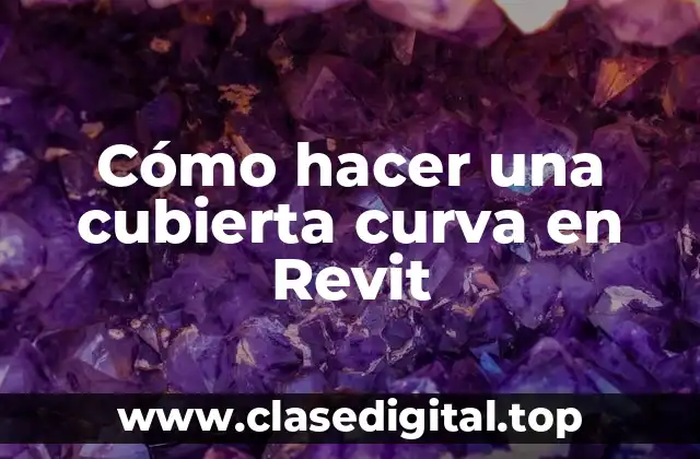 Cómo hacer una cubierta curva en Revit