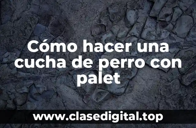 Cómo hacer una cucha de perro con palet