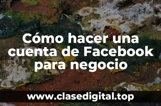 Cómo hacer una cuenta de Facebook para negocio