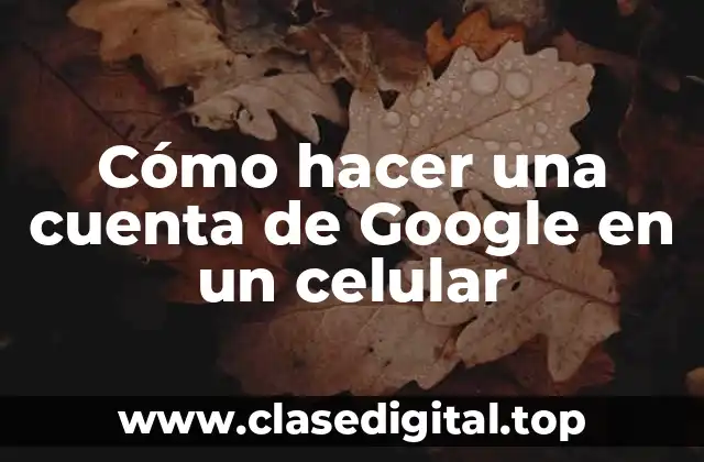 Cómo hacer una cuenta de Google en un celular