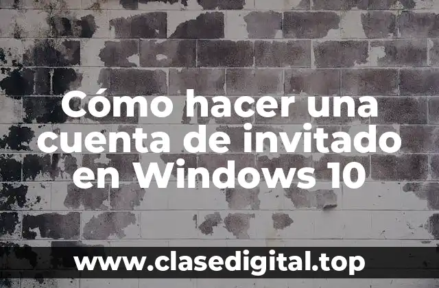 Cómo hacer una cuenta de invitado en Windows 10