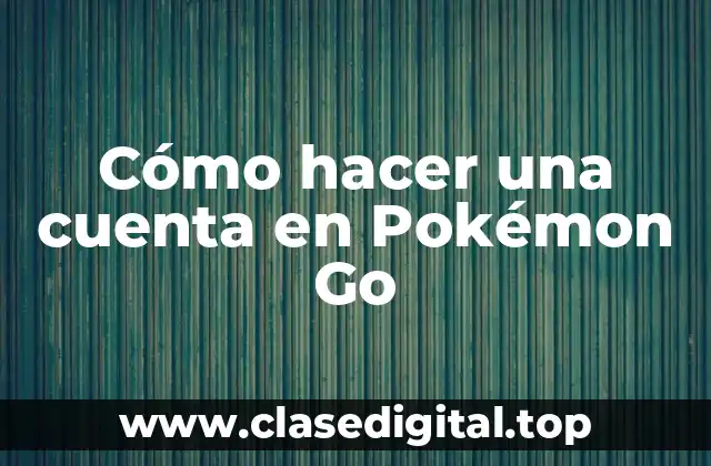Cómo hacer una cuenta en Pokémon Go