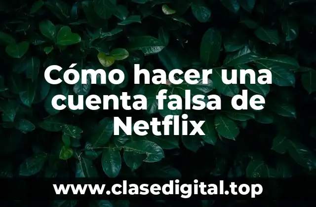 Cómo hacer una cuenta falsa de Netflix