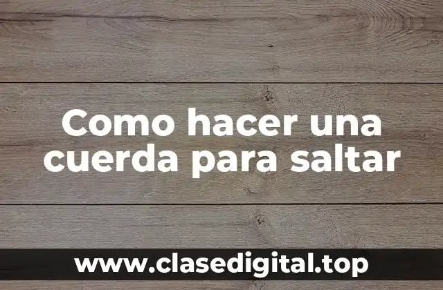 Como hacer una cuerda para saltar