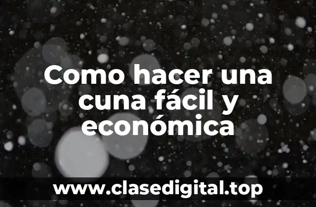 Como hacer una cuna fácil y económica