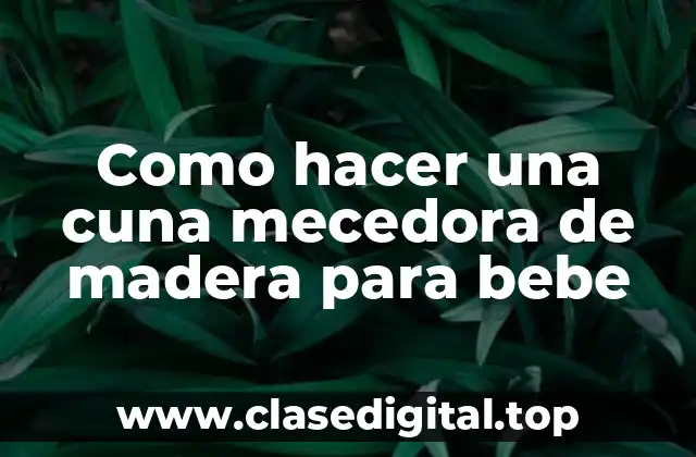 Que es una cuna mecedora de madera para bebe y como funciona