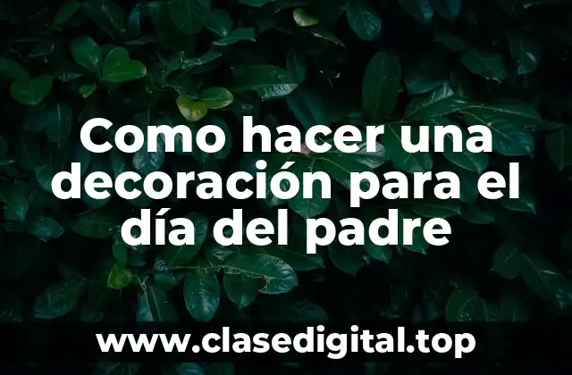 Como hacer una decoración para el día del padre
