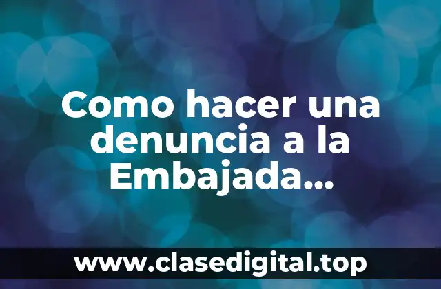 Como hacer una denuncia a la Embajada Americana