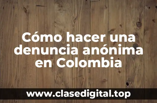 Cómo hacer una denuncia anónima en Colombia