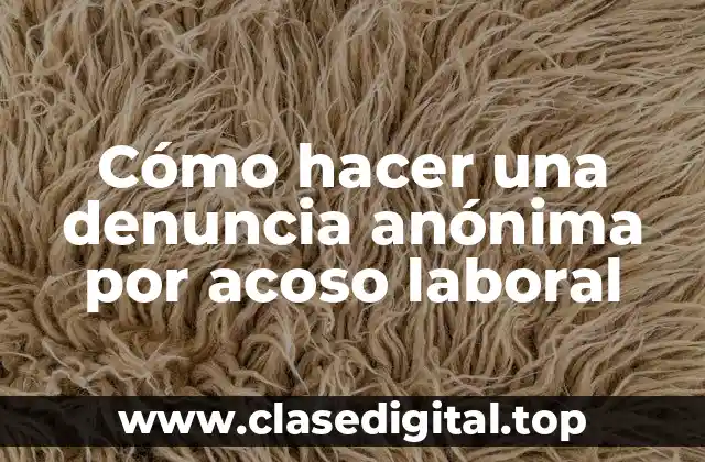 Cómo hacer una denuncia anónima por acoso laboral