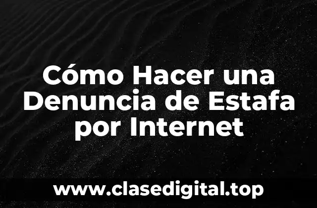 Cómo Hacer una Denuncia de Estafa por Internet
