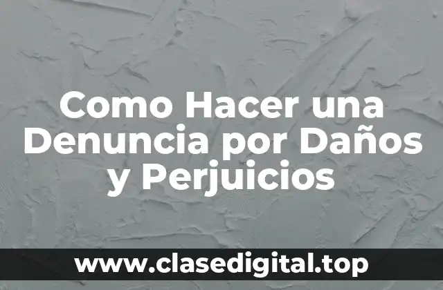 Como Hacer una Denuncia por Daños y Perjuicios