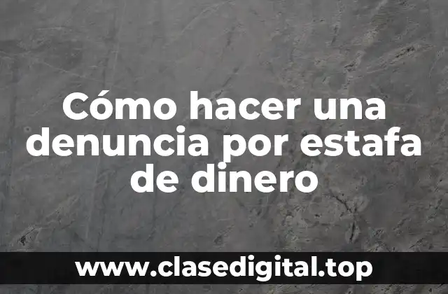 Cómo hacer una denuncia por estafa de dinero