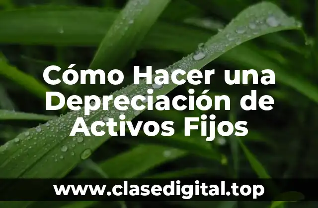 ¿Qué es la Depreciación de Activos Fijos?