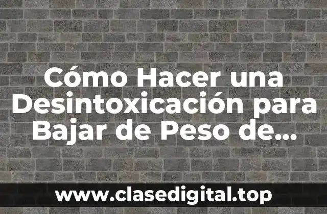 ¿Qué Es la Desintoxicación para Bajar de Peso?