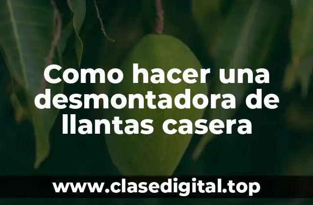 Como hacer una desmontadora de llantas casera
