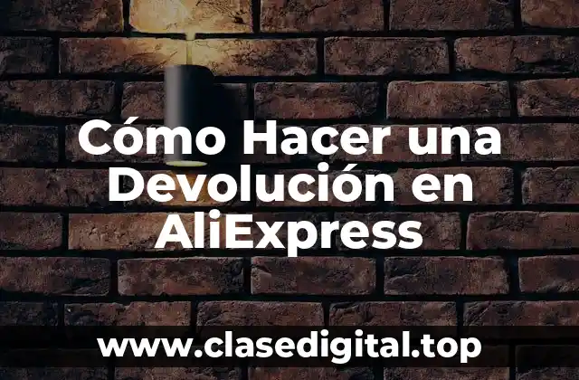 Cómo Hacer una Devolución en AliExpress