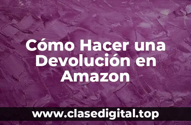 Cómo Hacer una Devolución en Amazon