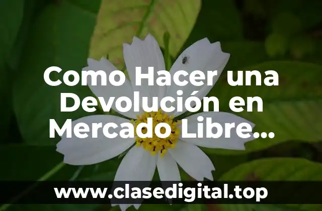 Como Hacer una Devolución en Mercado Libre México