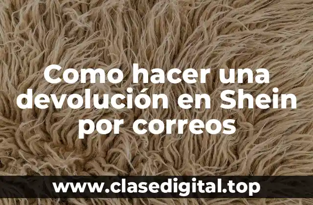 Como hacer una devolución en Shein por correos