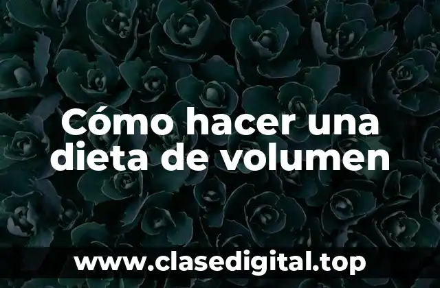 Cómo hacer una dieta de volumen