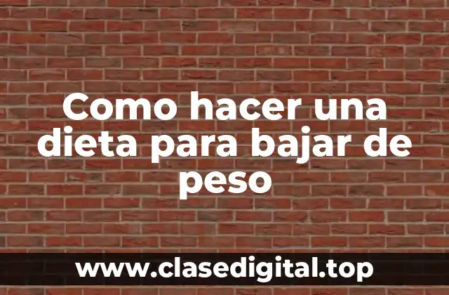 Como hacer una dieta para bajar de peso