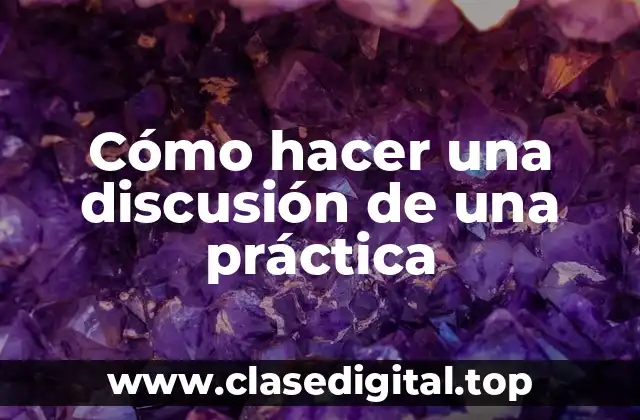 Cómo hacer una discusión de una práctica
