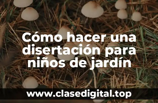 Cómo hacer una disertación para niños de jardín