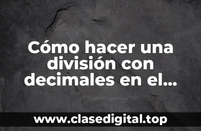 Cómo hacer una división con decimales en el dividendo