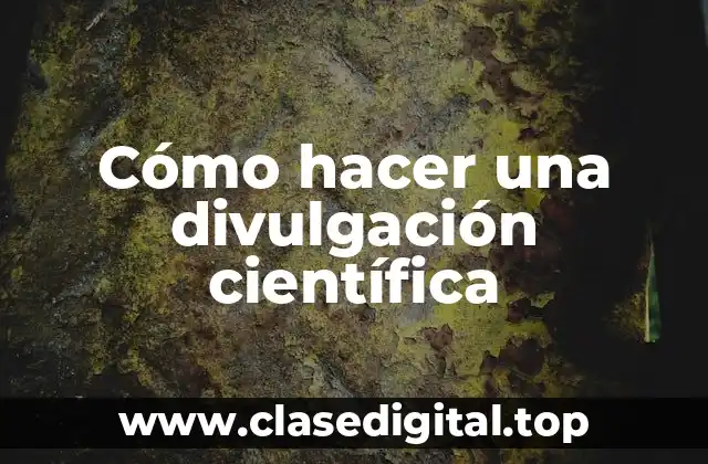Cómo hacer una divulgación científica