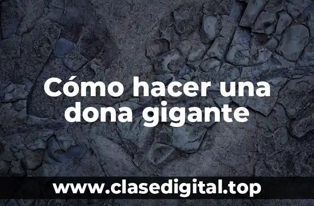 Cómo hacer una dona gigante