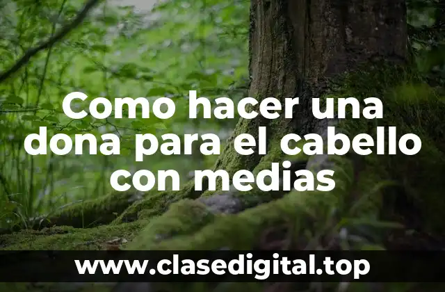Como hacer una dona para el cabello con medias