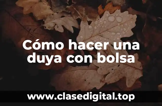 Cómo hacer una duya con bolsa