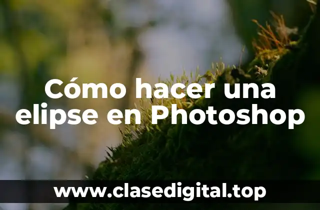 Cómo hacer una elipse en Photoshop
