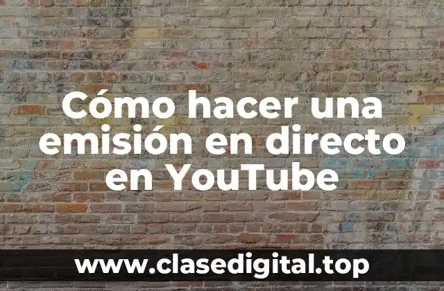 Cómo hacer una emisión en directo en YouTube