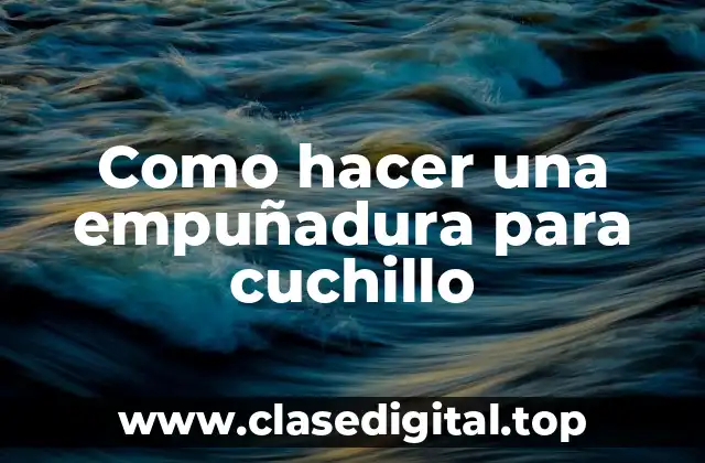 Cómo hacer una empuñadura para cuchillo