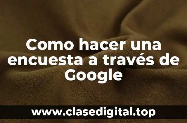 Como hacer una encuesta a través de Google